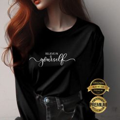 BELIEVE IN YOURSELF T-shirt Unisex Short Long Sleeve